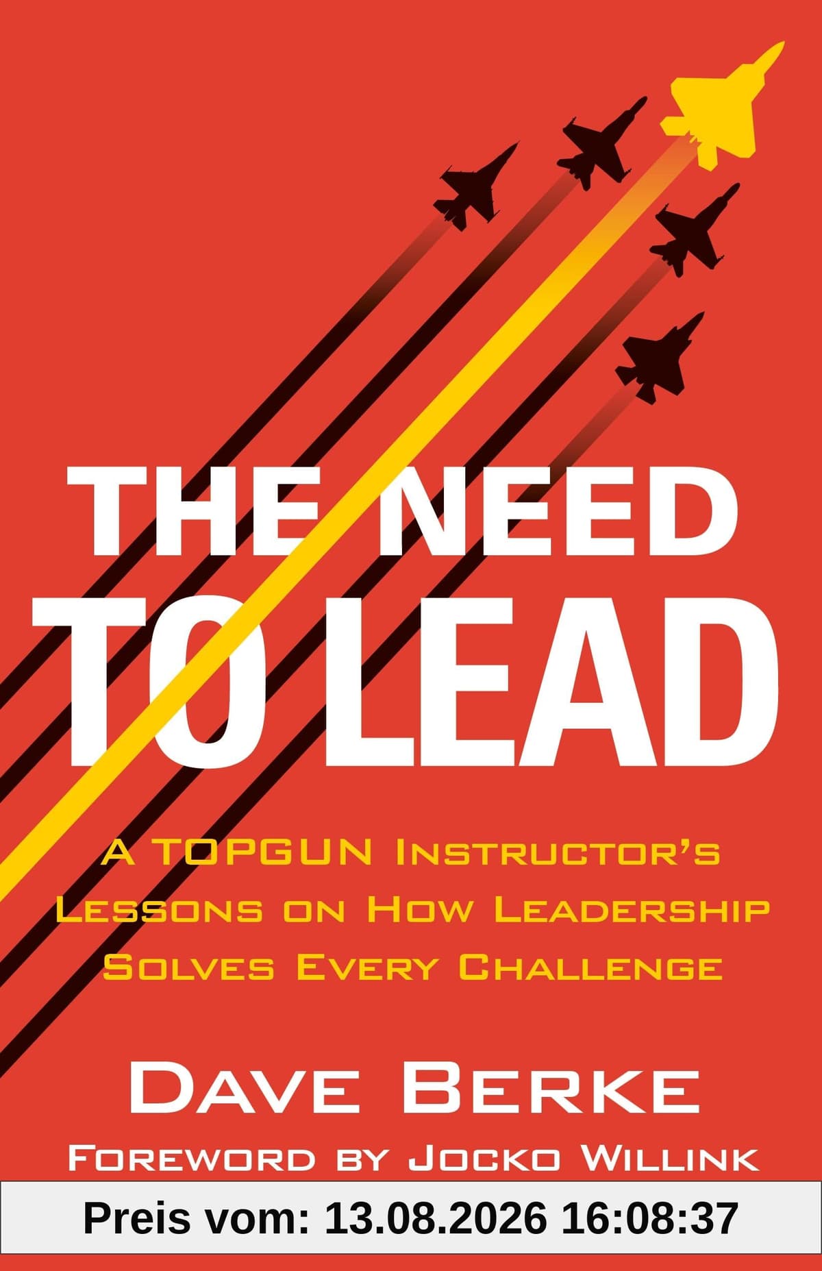 The Need to Lead: A TOPGUN Instructor's Lessons on How Leadership Solves Every Challenge (Extreme Ownership Series, 3)
