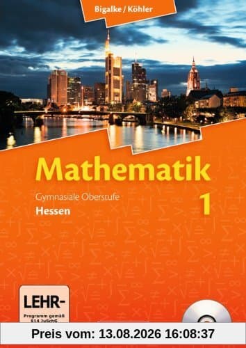 Bigalke/Köhler: Mathematik Sekundarstufe II - Hessen - Neubearbeitung: Band 1 - Schülerbuch mit CD-ROM: Sekundarstufe 2
