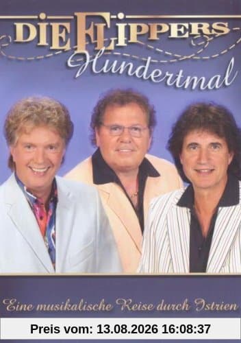 Die Flippers - Hundertmal: Eine musikalische Reise durch Istrien