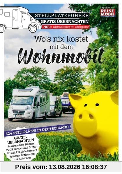 Stellplatzführer Gratis Übernachten: Wo's nix kostet mit dem Wohnmobil (Stellplatzführer, Erlebnis mit dem Wohnmobil: von der Fachzeitschrift Reisemobil International)