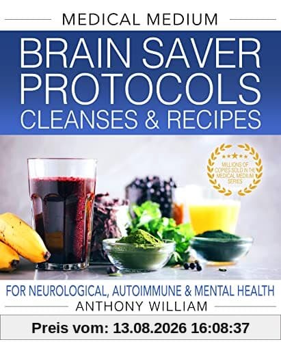 Medical Medium Brain Saver Protocols, Cleanses & Recipes: For Neurological, Autoimmune & Mental Health