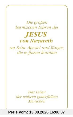 Die großen kosmischen Lehren des Jesus von Nazareth an Seine Apostel und Jünger, die es fassen konnten