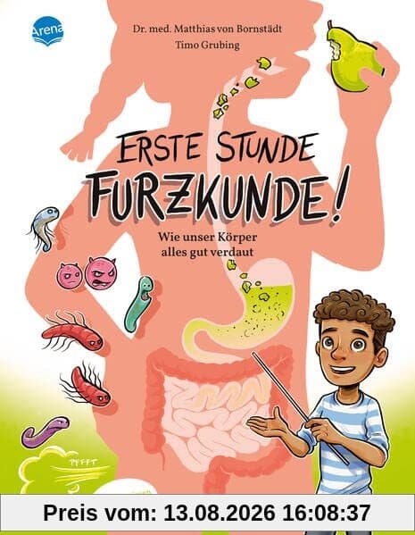 Erste Stunde Furzkunde! Wie unser Körper alles gut verdaut: Ein Körperbuch über die Verdauung für Mädchen und Jungen im Grundschulalter