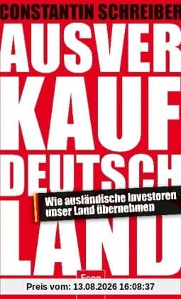 Ausverkauf Deutschland: Wie ausländische Investoren unser Land übernehmen