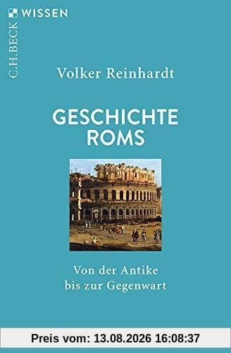 Geschichte Roms: Von der Antike bis zur Gegenwart (Beck'sche Reihe)