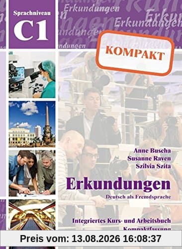 Erkundungen Deutsch als Fremdsprache KOMPAKT C1: Integriertes Kurs- und Arbeitsbuch