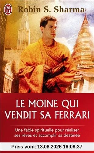 Le moine qui vendit sa Ferrari : une fable spirituelle pour réaliser ses rêves et accomplir sa destinée