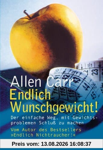 Endlich Wunschgewicht! Der einfache Weg, mit Gewichtsproblemen Schluss zu machen