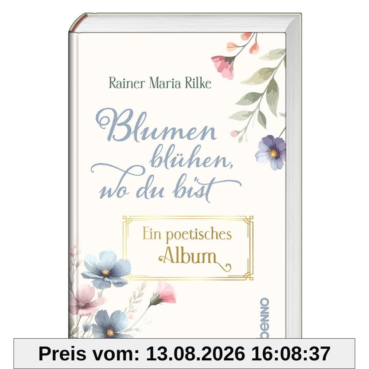 Blumen blühen, wo du bist: Ein poetisches Album