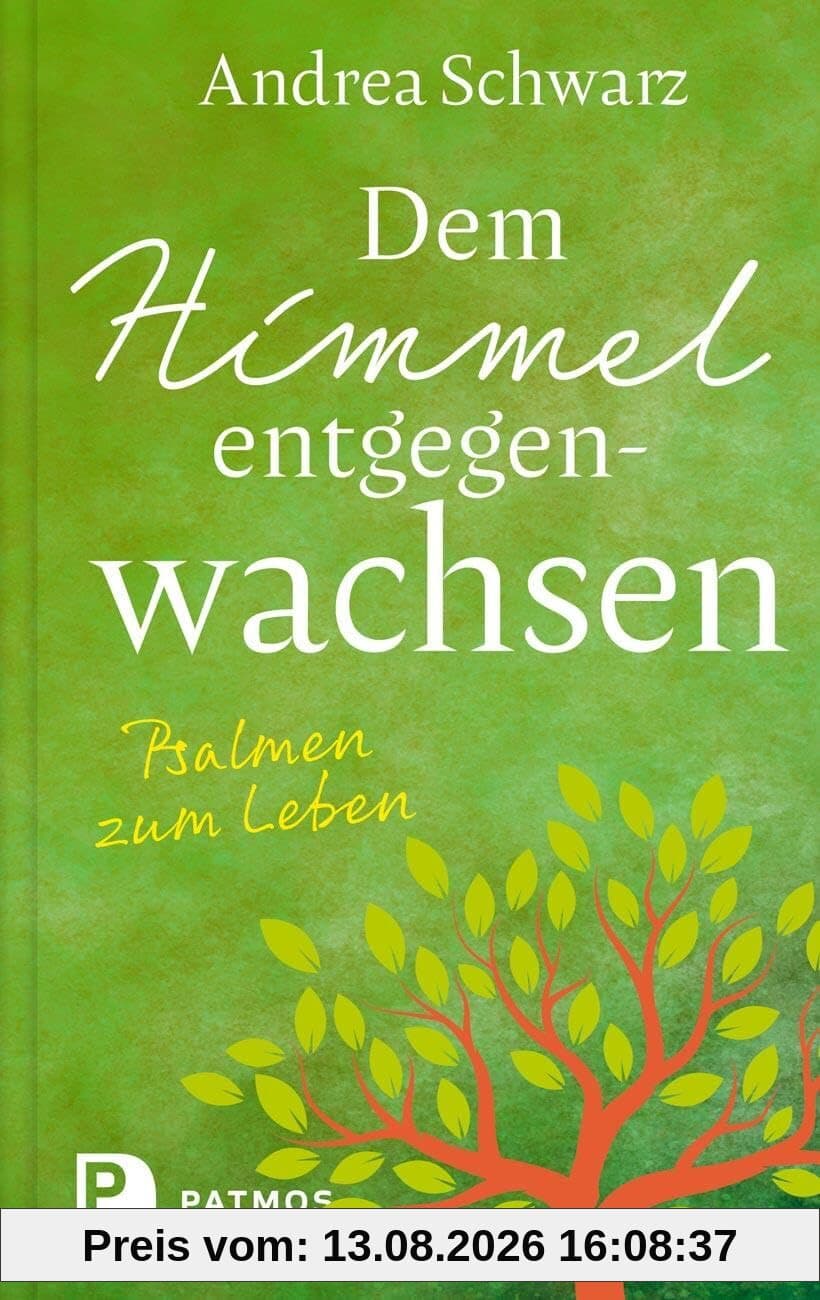 Dem Himmel entgegenwachsen: Psalmen zum Leben
