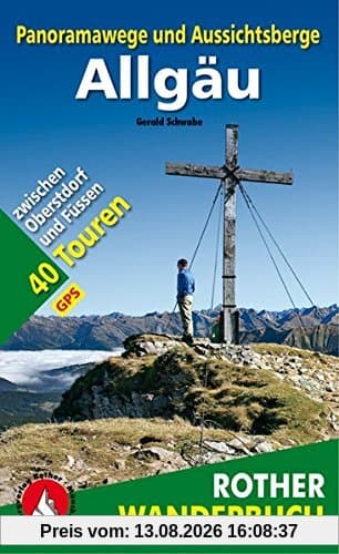Panoramawege und Aussichtsberge Allgäu: Mit Kleinwalsertal und Tannheimer Tal. 40 Touren zwischen Oberstdorf und Füssen. Mit GPS-Daten (Rother Wanderbuch)