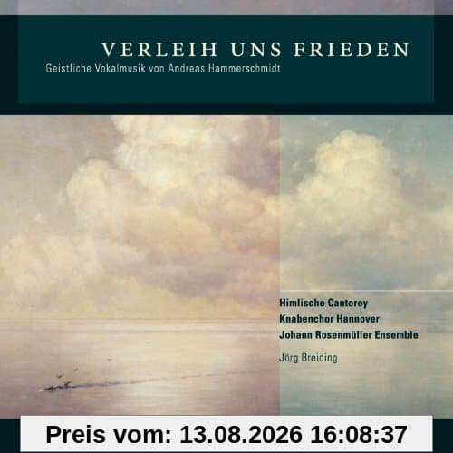 Verleih uns Frieden - Geistliche Vokalmusik von Andreas Hammerschmidt (Welt-Ersteinspielung)
