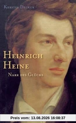 Heinrich Heine: Narr des Glücks. Biographie