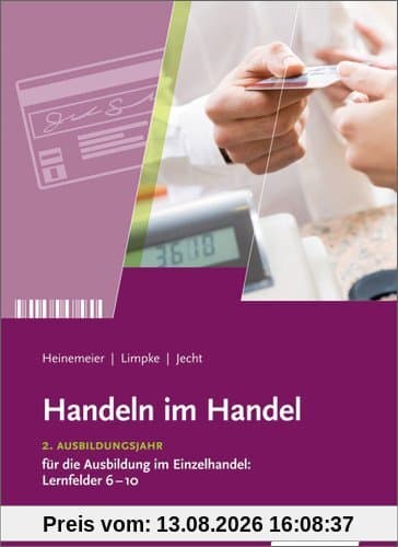 Handeln im Handel: 2. Ausbildungsjahr im Einzelhandel: Lernfelder 6 bis 10: Schülerbuch, 6., erweiterte Auflage, 2012