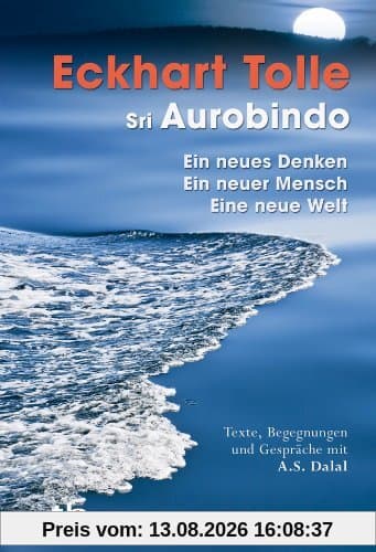 Ein neues Denken - ein neuer Mensch - eine neue Welt: Texte, Begegnungen und Gespräche mit A.S. Dalal
