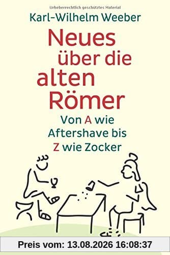 Neues über die alten Römer: Von A wie Aftershave bis Z wie Zocker