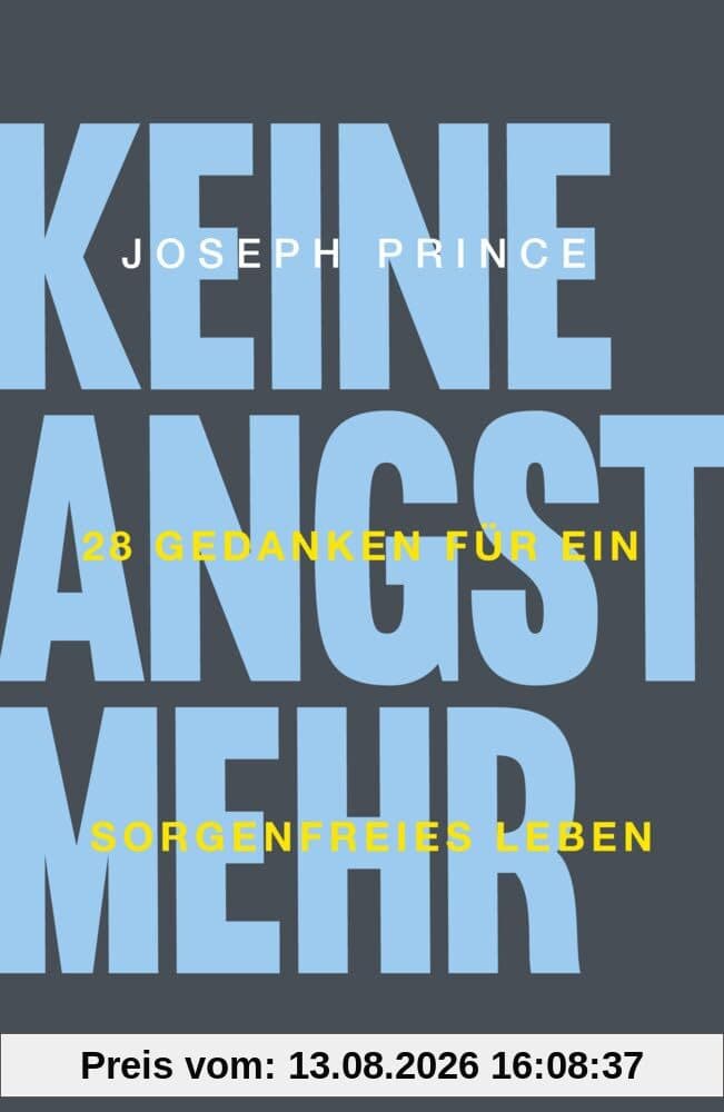 Keine Angst mehr: 28 Gedanken für ein sorgenfreies Leben