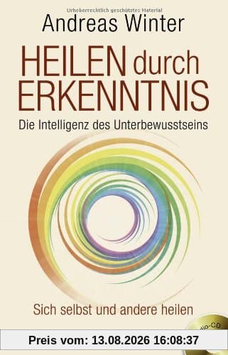 Heilen durch Erkenntnis. Die Intelligenz des Unterbewusstseins: Sich selbst und andere heilen. Mit Audio-CD