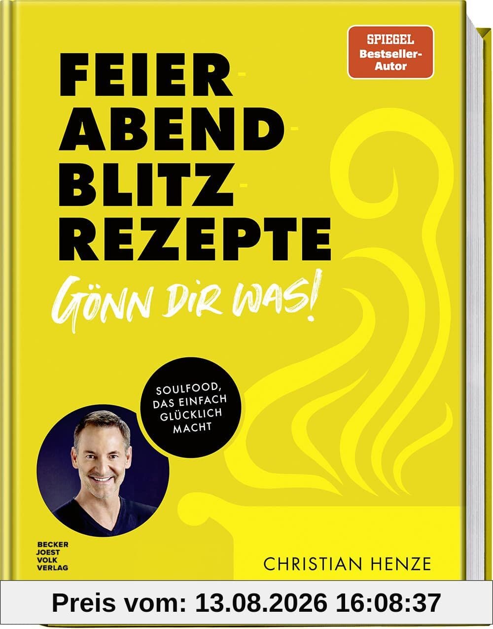 Feierabend-Blitzrezepte – Gönn dir was!: Soulfood, das einfach glücklich macht – Schnelle und einfache Gerichte für jeden Tag zum Verwöhnen in unter 30 Minuten
