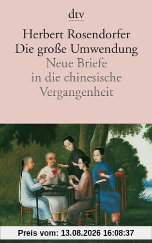 Die große Umwendung: Neue Briefe in die chinesische Vergangenheit Roman