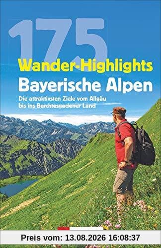 175 Wander-Highlights Bayerische Alpen: Die attraktivsten Ziele vom Allgäu bis ins Berchtesgadener Land