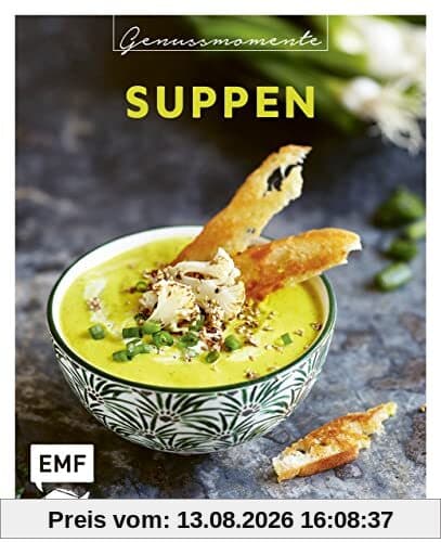 Genussmomente: Suppen: Einfache und vielfältige Rezepte für leckere Suppen - Mango-Gazpacho mit Quinoa, Soljanka,Blumenkohlsuppe mit Kokosmilch und mehr!