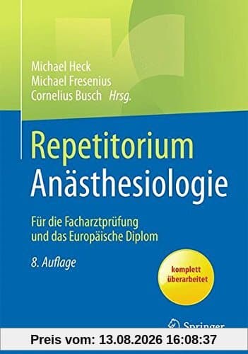 Repetitorium Anästhesiologie: Für die Facharztprüfung und das Europäische Diplom