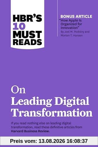 HBR's 10 Must Reads on Leading Digital Transformation (with bonus article How Apple Is Organized for Innovation by Joel M. Podolny and Morten T. Hansen)