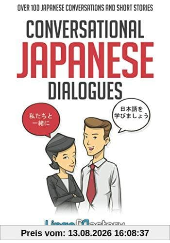 Conversational Japanese Dialogues: Over 100 Japanese Conversations and Short Stories (Conversational Japanese Dual Language Books, Band 1)