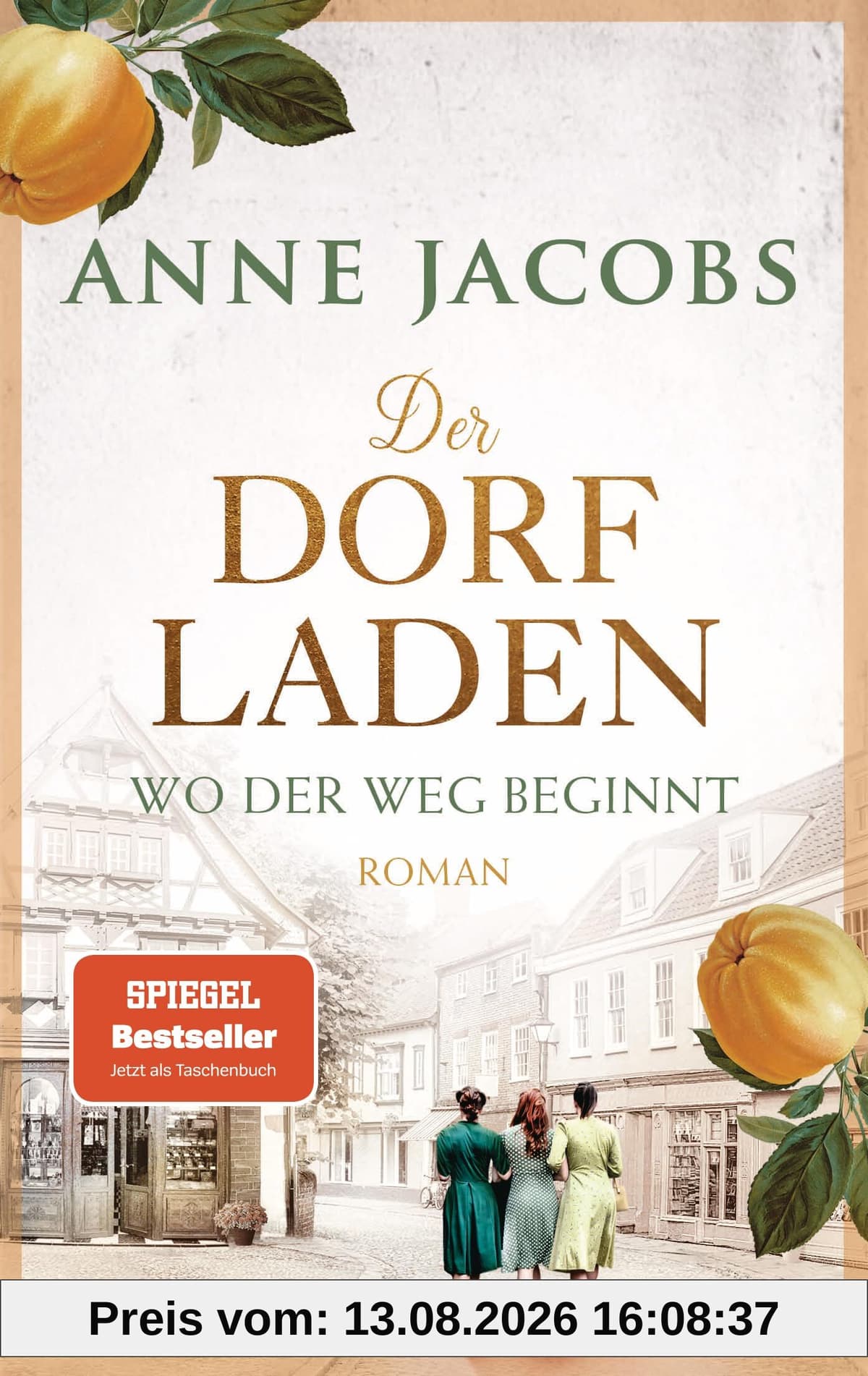 Der Dorfladen - Wo der Weg beginnt: Roman - Nach der TUCHVILLA die neue große Saga von SPIEGEL-Bestsellerautorin Anne Jacobs! (Die Dorfladen-Saga, Band 1)