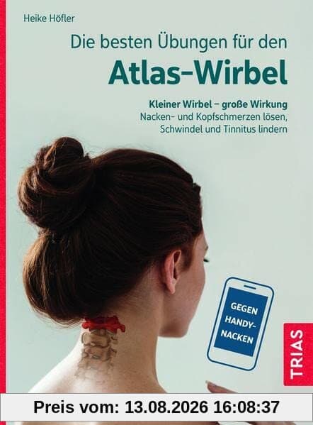 Die besten Übungen für den Atlas-Wirbel: Kleiner Wirbel - große Wirkung. Nacken- und Kopfschmerzen lösen, Schwindel und Tinnitus lindern