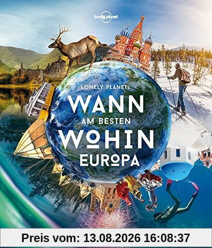 Lonely Planet Wann am besten wohin Europa: Der ultimative Reiseführer für jeden Monat (Lonely Planet Reisebildbände)
