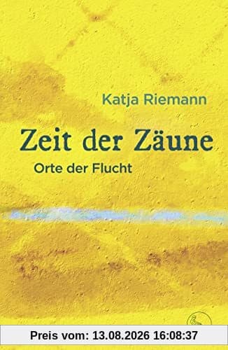 Zeit der Zäune: Orte der Flucht
