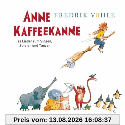 Anne Kaffeekanne: 12 Lieder zum Singen, Spielen und Tanzen