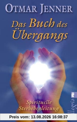 Das Buch des Übergangs: Was wirklich geschieht, wenn wir sterben: Spirituelle Medizin und Sterbebegleitung