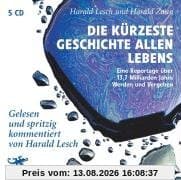 Die kürzeste Geschichte allen Lebens: Eine Reportage über 13,7 Milliarden Jahre Werden und Vergehen