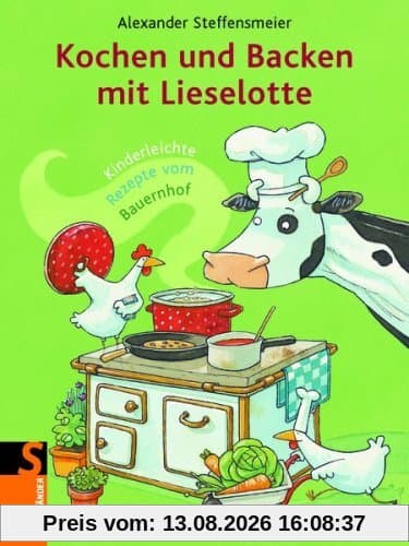 Kochen und Backen mit Lieselotte: Kinderleichte Rezepte vom Bauernhof