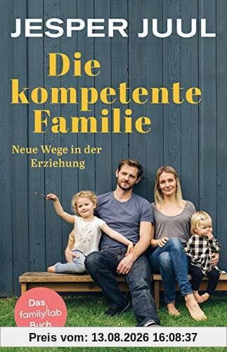 Die kompetente Familie: Neue Wege in der Erziehung. Das familylab-Buch