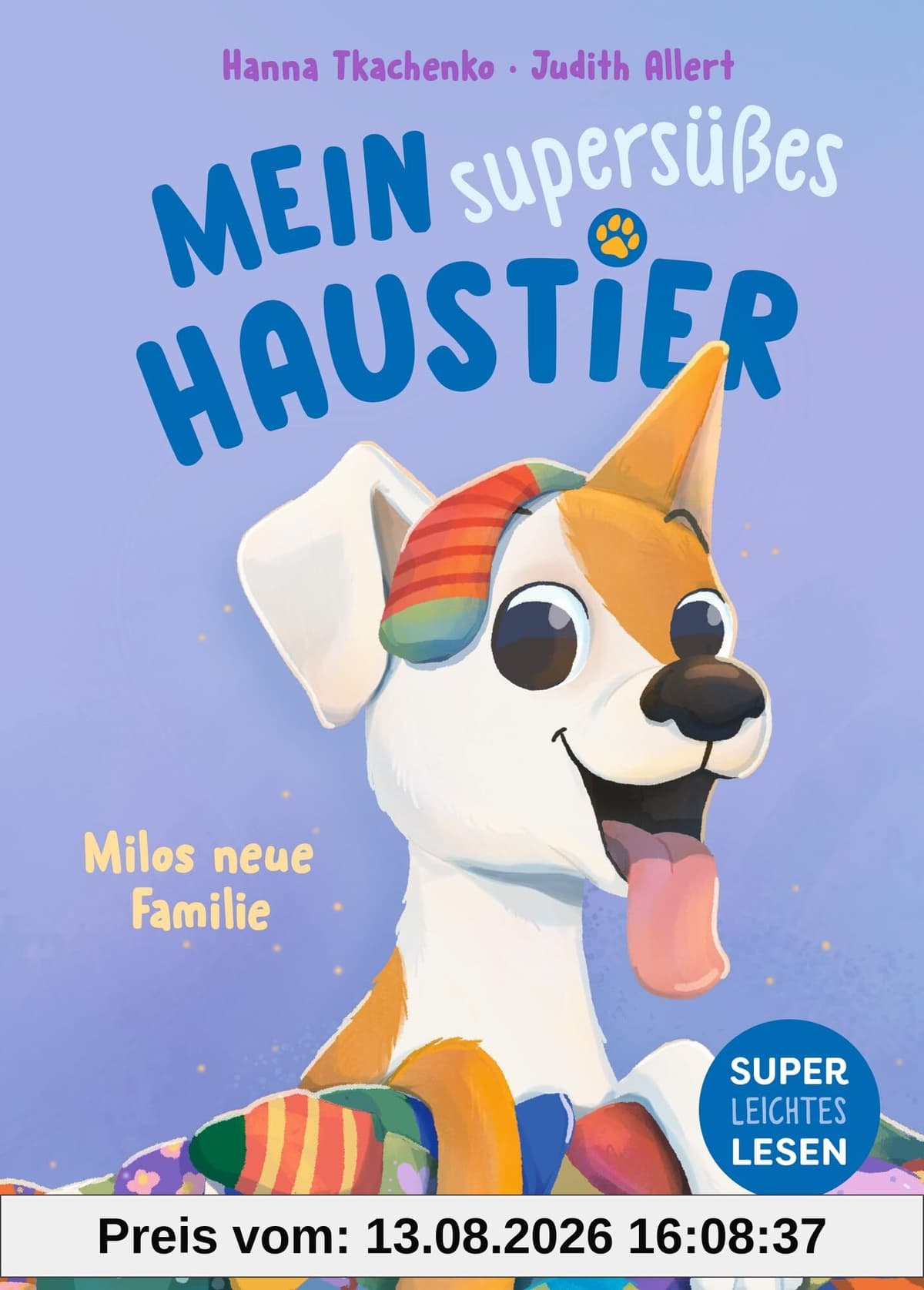 Mein supersüßes Haustier. Milos neue Familie: Niedliches Hunde-Buch mit leichtem Text und vielen Bildern für Erstleser*innen ab 6 Jahren