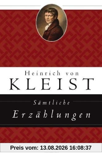 Sämtliche Erzählungen: Michael Kohlhaas / Das Erdbeben in Chili / Der Findling / Der Zweikampf