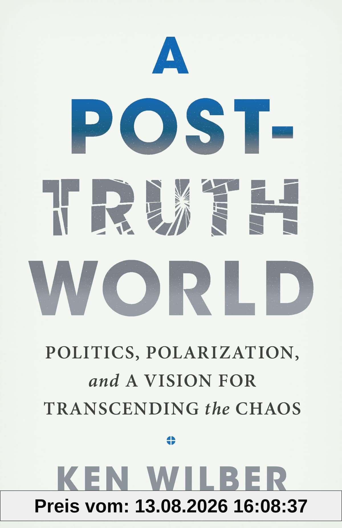 A Post-Truth World: Politics, Polarization, and a Vision for Transcending the Chaos