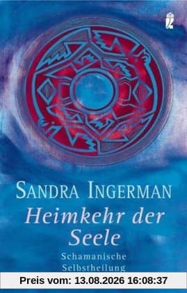 Heimkehr der Seele: Schamanische Selbstheilung