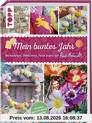 Mein buntes Jahr: Heimwerken, Dekorieren, Feste feiern mit Bine Brändle