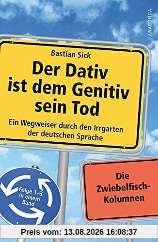 Der Dativ ist dem Genitiv sein Tod - Ein Wegweiser durch den Irrgarten der deutschen Sprache. Folge 1-3 in einem Band. Die Zwiebelfisch-Kolumnen