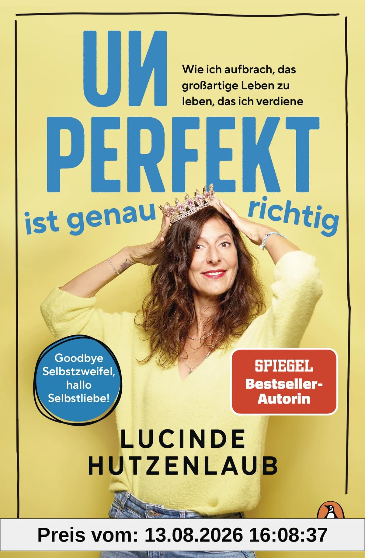 Unperfekt ist genau richtig: Wie ich aufbrach, das großartige Leben zu leben, das ich verdiene - Goodbye Selbstzweifel, hallo Selbstliebe!