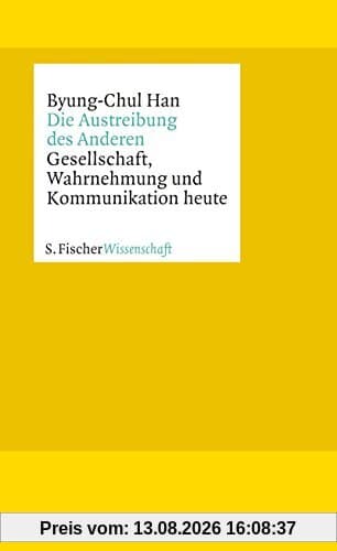 Die Austreibung des Anderen: Gesellschaft, Wahrnehmung und Kommunikation heute