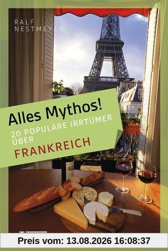 Alles Mythos! 16 populäre Irrtümer über Frankreich