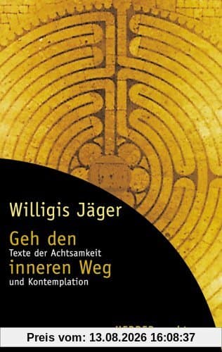 Geh den inneren Weg. Texte der Achtsamkeit und Kontemplation.