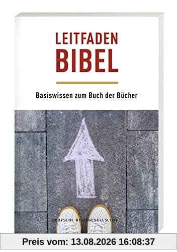 Leitfaden Bibel: Basiswissen zum Buch der Bücher
