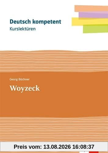Kurslektüre Georg Büchner: Woyzeck: Lektüre mit Erarbeitungskapiteln Klassen 11-13 (deutsch.kompetent)